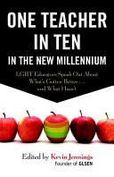 One Teacher in Ten in the New Millennium: LGBT Educators Speak Out About What's Gotten Better…and What Hasn't