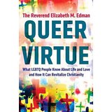 Queer Virtue: What LGBTQ People Know About Life and Love and How It Can Revitalize Christianity