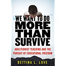 We Want To Do More Than Survive: Abolitionist Teaching and the Pursuit of Educational Freedom