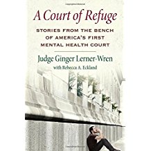 A Court of Refuge: Stories from the Bench of America's First Mental Health Court