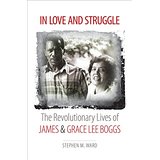 In Love and Struggle: The Revolutionary Lives of James and Grace Lee Boggs