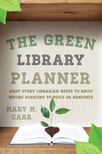 The Green Library Planner: What Every Librarian Needs To Know Before Starting To Build or Renovate