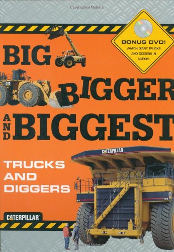 Big Bigger Biggest Trucks and Diggers - With DVD (Caterpillar)