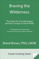 Braving the Wilderness: The Quest for True Belonging and the Courage To Stand Alone