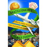 Brazillionaires: Wealth, Power, Decadence, and Hope in an American Country