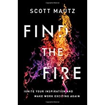 Find the Fire: Ignite Your Inspiration—and Make Work Exciting Again