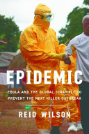 Epidemic: Ebola and the Global Scramble To Prevent the Next Killer Outbreak
