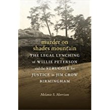 Murder on Shades Mountain: The Legal Lynching of Willie Peterson and the Struggle for Justice in Jim Crow Birmingham