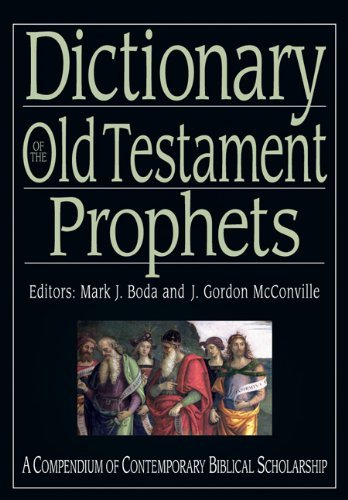 Dictionary of the Old Testament Prophets: A Compendium of Biblical Scholarship