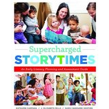 Supercharged Storytimes: An Early Literacy Planning and Assessment Guide