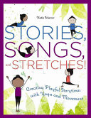 Stories, Songs, and Stretches!: Creating Playful Storytimes with Yoga and Movement