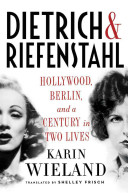 Dietrich & Riefenstahl: Hollywood, Berlin, and a Century in Two Lives