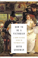 How To Be a Victorian: A Dawn-to-Dusk Guide to Victorian Life