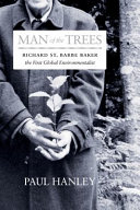 Man of the Trees: Richard St. Barbe Baker, the First Global Conservationist