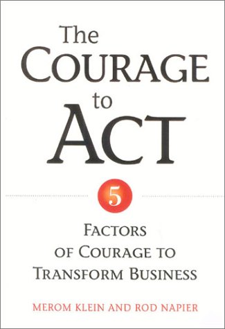 The courage to act 5 factors of courage to transform business