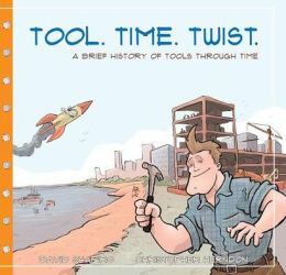 Tool. Time. Twist.: A Brief History of Tools Through Time