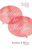 Mother to Mother Honest Advice from Women Who Have Been Through It Already