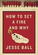 How To Set a Fire and Why