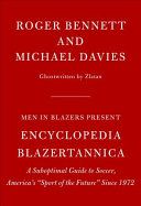 Men in Blazers Present Encyclopedia Blazertannica: A Suboptimal Guide to Soccer, America's "Sport of the Future" Since 1972