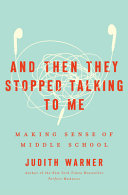  And Then They Stopped Talking to Me: Making Sense of Middle School