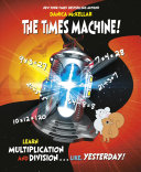 The Times Machine!: Learn Multiplication and Division…Like, Yesterday!