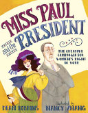 Miss Paul and the President: The Creative Campaign for Women's Right To Vote