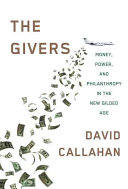 The Givers: Wealth, Power, and Philanthropy in a New Gilded Age