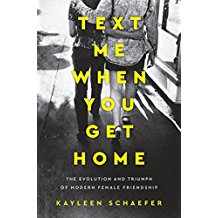Text Me When You Get Home: The Evolution and Triumph of Modern Female Friendship