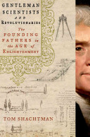 Gentlemen Scientists and Revolutionaries: The Founding Fathers in the Age of Enlightenment