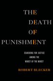 The Death of Punishment: Searching for Justice Among the Worst of the Worst