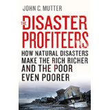 The Disaster Profiteers: How Natural Disasters Make the Rich Richer and the Poor Even Poorer