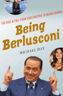 Being Berlusconi: The Rise & Fall from Cosa Nostra to Bunga Bunga