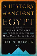 A History of Ancient Egypt: From the Great Pyramid to the Fall of the Middle Kingdom