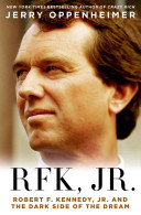 RFK, Jr.: Robert F. Kennedy, Jr., and the Dark Side of the Dream
