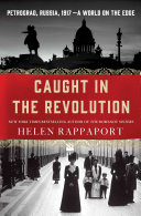 Caught in the Revolution: Petrograd, Russia, 1917; A World on the Edge