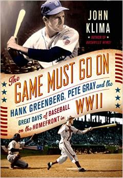 The Game Must Go On: Hank Greenberg, Pete Gray, and the Great Days of Baseball on the Home Front in WWII