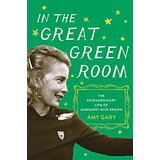In the Great Green Room: The Brilliant and Bold Life of Margaret Wise Brown