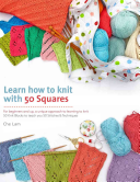 Learn How To Knit with 50 Squares: For Beginners and Up, a Unique Approach to Learning To Knit