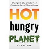 Hot, Hungry Planet: The Fight To Stop a Global Food Crisis in the Face of Climate Change