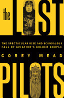 The Lost Pilots: The Spectacular Rise and Scandalous Fall of Aviation's Golden Couple