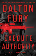 Execute Authority: A Delta Force Novel