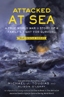 Attacked at Sea: A True World War II Story of a Family's Fight for Survival