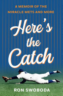 Here's the Catch: A Memoir of the Miracle Mets and More