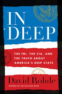 In Deep: The FBI, the CIA, and the Truth About America's "Deep State"