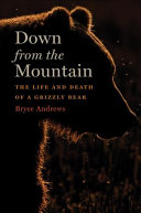 Down from the Mountain: The Life and Death of a Grizzly Bear