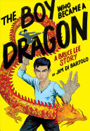 The Boy Who Became a Dragon: A Biography of Bruce Lee