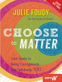 Choose To Matter: Being Courageously and Fabulously YOU