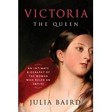 Victoria: The Queen; An Intimate Biography of the Woman Who Ruled an Empire