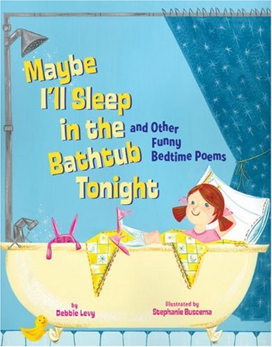 Maybe I'll Sleep in the Bathtub and Other Funny Bedtime Poems