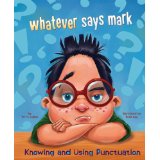whatever says mark: Knowing and Using Punctuation